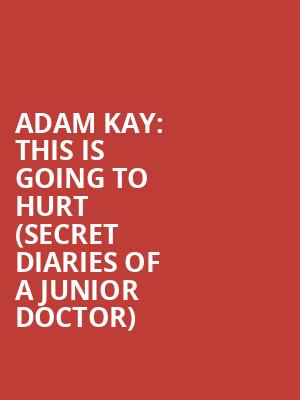 Adam Kay%3A This is Going to Hurt %28Secret Diaries of a Junior Doctor%29  at Vaudeville Theatre